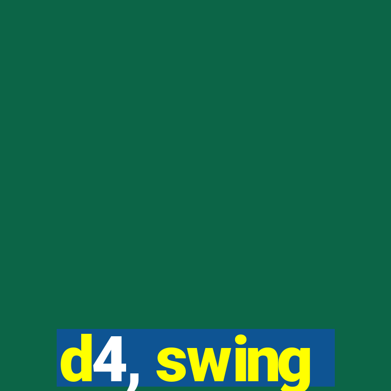 d4, swing